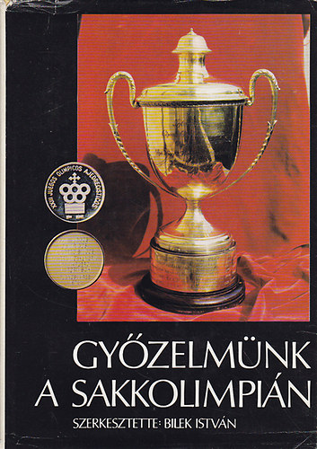 Bilek Istvn (szerk.) - Gyzelmnk a sakkolimpin