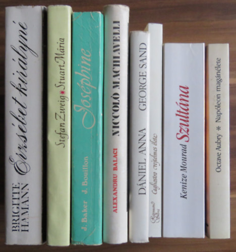 Brigitte Hamann, Stefan Zweig, Baker, J.-Bouillon, J., Alexandru Balaci, Dniel Anna, Kenize Mourad, Raymond Silva, Octave Aubry - 8 db letrajzi ktet: Napleon, Szultna: Zelma trk hercegn, Cagliostro, George Sand, Machiavelli, Josphine Baker, Stuart Mria, Erzsbet kirlyn
