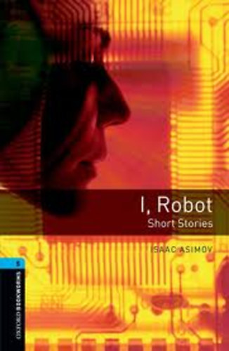 Isaac Asimov - I, Robot- Short stories (Oxford Bookworms Library 5.)