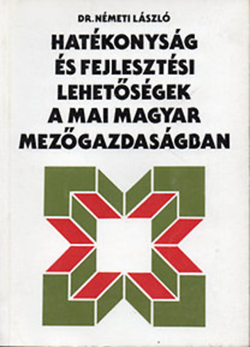 Dr. N�meti L�szl� - Hat�konys�g �s fejleszt�si lehet�s�gek a mai magyar mez�gazdas�gban