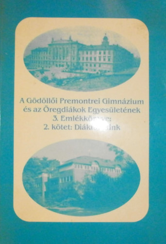 E�rd�g L�szl� (szerk.) - A G�d�ll�i Premontrei Gimn�zium �s az �regdi�kok Egyes�let�nek 3. Eml�kk�nyve 2.