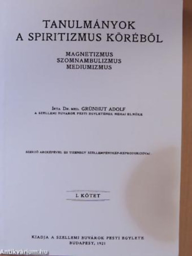 Dr. Grnhut Adolf - Tanulmnyok A Spiritizmus Krbl. I. ktet. Magnetizmus-Szomnambulizmus-Mediumizmus. (reprint)