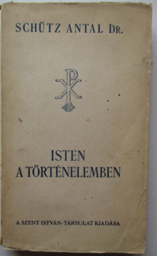 Schütz Antal - Isten a történelemben