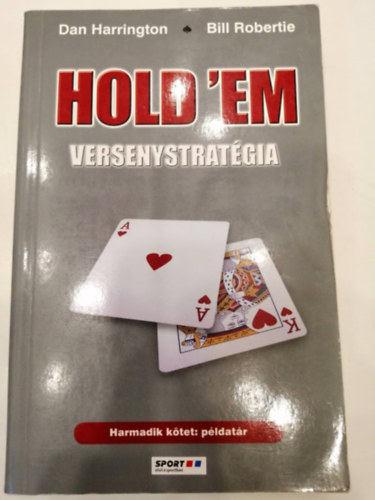 Dan Harrington; Bill Robertie - Hold'em versenystratgia (Harmadik ktet: pldatr)