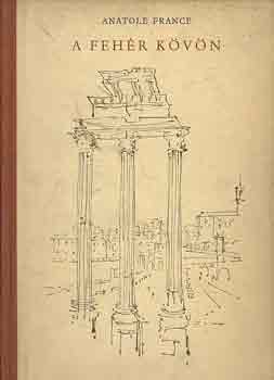 Anatole France - A fehér kövön