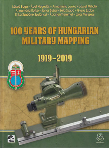 Buga L�szl�, Heged�s �bel, Jank� Annam�ria - 100 years of Hungarian military mapping, 1919-2019 (A magyar katonai t�rk�p�szet 100 �ve angol nyelven)