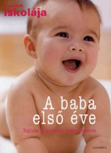 Vasvri Judit (szerk.) - A baba els ve - Fejlds s gondozs lpsrl lpsre