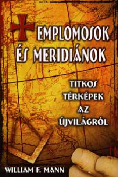 William F. Mann - Templomosok s meridinok - Titkos trkpek az jvilgrl