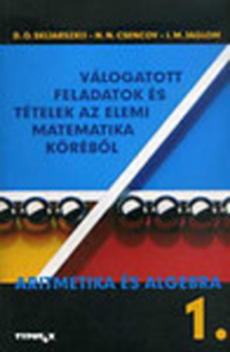 Skljarszkij-Csencov - Vlogatott feladatok s ttelek  az elemi matematika krbl 1. (I.) - Aritmetika s algebra