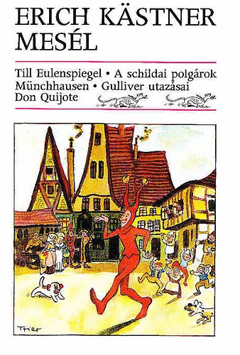 Szerző Erich Kästner Fordító Rónaszegi Éva Grafikus Walter Trier Horst Lemke - Erich Kästner mesél - Till Eulenspiegel, Münchhausen, Don Quijote, A schildai polgárok, Gulliver utazásai