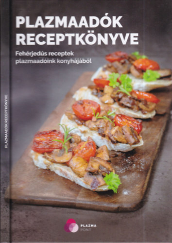 Balogh Boglrka, Huszr Szilvia - Plazmaadk receptknyve (Fehrjeds receptek plazmaadink konyhjbl)