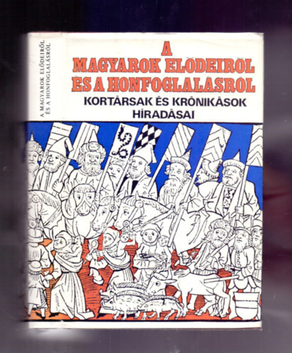 Dienes Istvn, Ekkehard; Liudprand; Leo Marsicanus; Blcs Le, Szerk.: Gyrffy Mikls, Ford.: Moravcsik Gyula; Czegldy Kroly; Kniezsa Istvn - A magyarok eldeirl s a honfoglalsrl - KORTRSAK S KRNIKSOK HRADSAI (Hrodotosz; Priszkosz rtor; Az orkhoni feiratok; Balkhr; Bborbanszletett Konstantin; A bajorok s karantnok megtrse; Aventinus: Bajor vknyvek