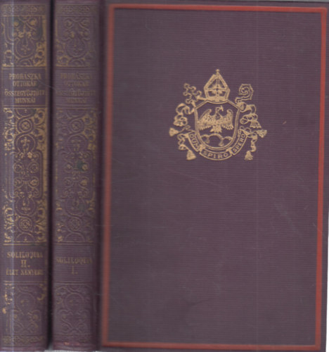 Proh�szka Ott�k�r, Sch�tz Antal (szerk.) - Soliloquia I-II. (Proh�szka Ottok�r �sszegy�jt�tt munk�i XXIII-XXIV.)- gy�jtem�nyes d�szkiad�s