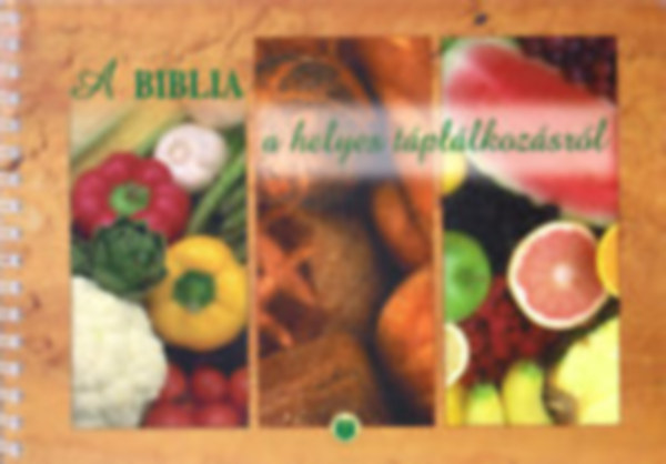 Balzs Katalin-Kiss Balzs - A Biblia a helyes tpllkozsrl (Tbb mint  400 recepttel)