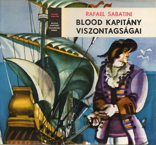 Rafael Sabatini - Blood kapitány viszontagságai