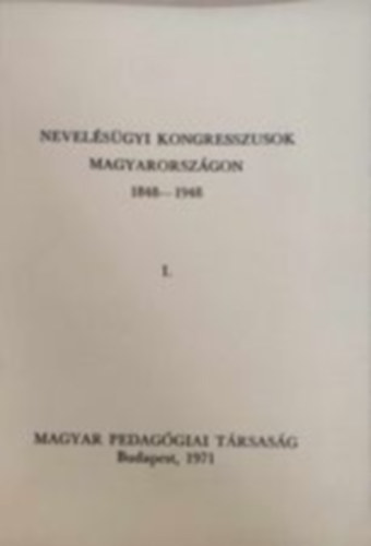 Nevelésügyi kongresszusok Magyarországon 1848-1948 I-II. (két kötetben)