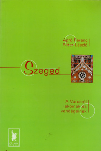Apr� Ferenc, P�ter L�szl� - Szeged- A V�rosr�l- lak�inak �s vend�geinek