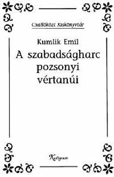 Kumlik Emil - A szabadsgharc pozsonyi vrtani