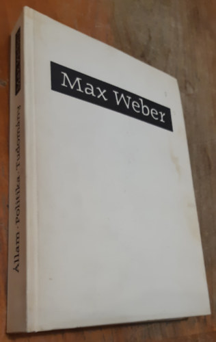 Max Weber - Állam, politika, tudomány