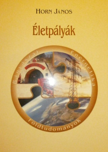 Horn Jnos (szerk.) - letplyk - Fldtudomnyok, bnyszat, energetika