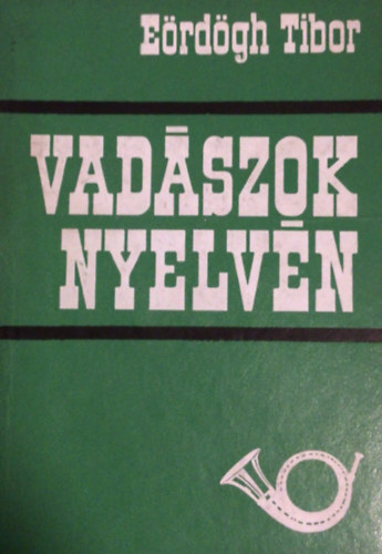 Eördögh Tibor - Vadászok nyelvén