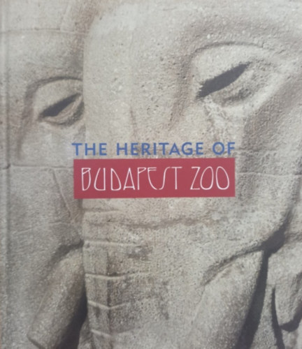 Hanga Zoltn (szerk.) - The Heritage of Budapest Zoo