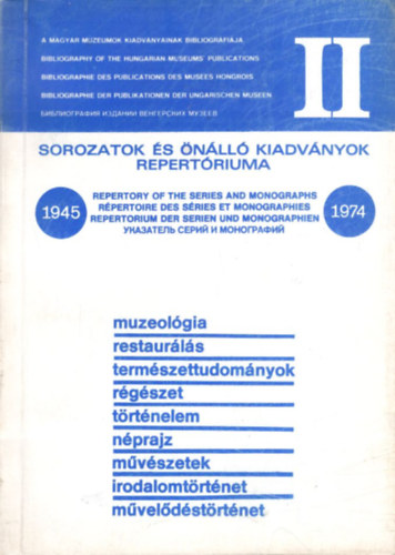 H�thy Zolt�n, T. Horv�th Ildik�, Ormosi L�szl� - Sorozatok �s �n�ll� kiadv�nyok repert�riuma II. 1945-1974 ( A magyar m�zeumok kiadv�nyainak bibliogr�fi�ja )