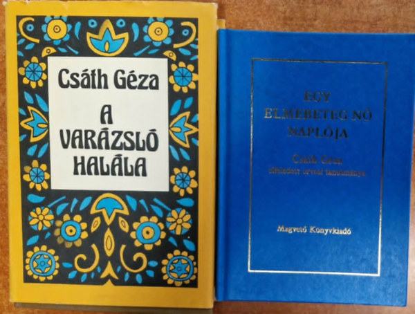 Csáth Géza - 2 db Csáth Géza mű: A varázsló halála + Egy elmebeteg nő naplója
