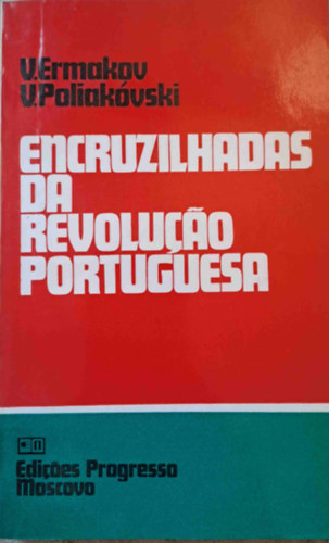 V. Ermakov, V. Poliakvski - Encruzilhadas de revoluco portuguesa - A portugl forradalom kereszttjai