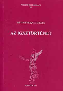 Rthey Prikkel Mikls - Az igaztrtnet (folklr s etnogrfia 58)