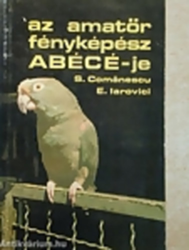 Comanescu, Sylviu-Iarovici, Eugen - Az amatr fnykpsz Abc-je