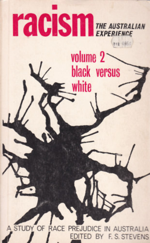 F.S. Stevens (ed.) - Racism - The Australian Experience volume 2. - Black versus white (Rasszizmus - angol nyelv)