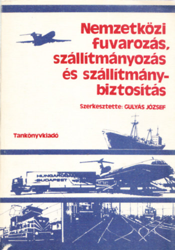 Gulys Jzsef (szerk.) - Nemzetkzi fuvarozs, szlltmnyozs s szlltmnybiztosts