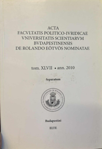 Földi András (felelős szerk.) - Acta facultatis politico-iuridicae universitatis scientiarum Budapestinensis de Rolando Eötvös nominatae - tom. XLVII.