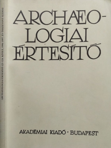 Fodor Istvn (szerk.) - Archaeologiai rtest, 123-124. ktet - 1996-1997. v sszevont szmai