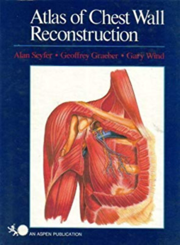Alan Seyfer, Geoffrey Graeber, Gary Wind - Atlas of chest wall reconstruction - Aspen Publishers Inc.