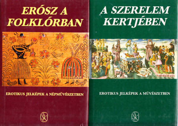 Hoppál Mihály- Szepes Erika (szerk) - Erósz a folklórban (Erotikus jelképek a népművészetben) + A szerelem kertjében (Erotikus jelképek a művészetben)