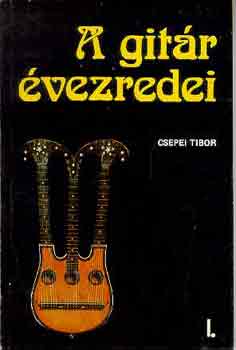Csepei Tibor - A git�r �vezredei
