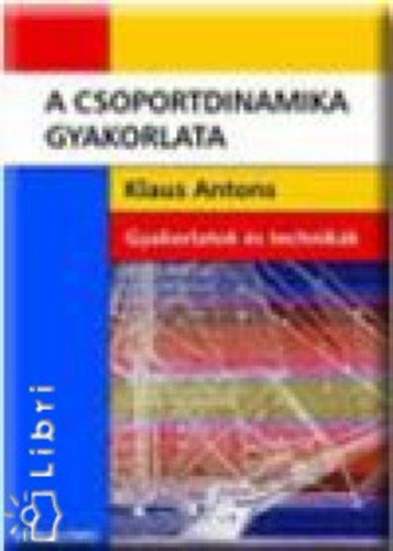 Klaus Antons - A csoportdinamika gyakorlata - Gyakorlatok s technikk (Synalorg)