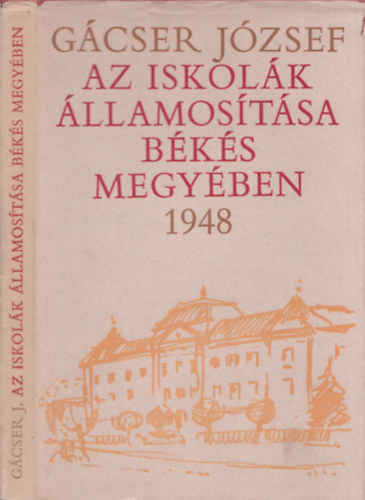 G�cser J�zsef - Az iskol�k �llamos�t�sa B�k�s megy�ben 1948