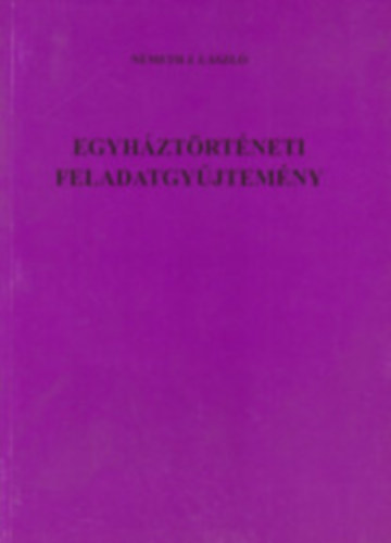 Nmeth J. Lszl - Egyhztrtneti feladatgyjtemny