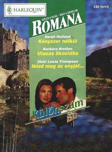 Sarah Holland, Barbara Bretton, Vicki Lewis Thompson - Romana klnszm 1999/3. (Knyszer nlkl + Utazs Skciba + Nzd meg az anyjt...)