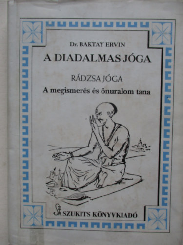 Baktay Ervin Dr. - A diadalmas jóga (Rádzsa jóga) - A megismerés és önuralom tana