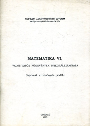 K�sa Andr�s - Matematika VI. - Val�s-val�s f�ggv�nyek integr�lsz�m�t�sa (fogalmak, eredm�nyek, p�ld�k)