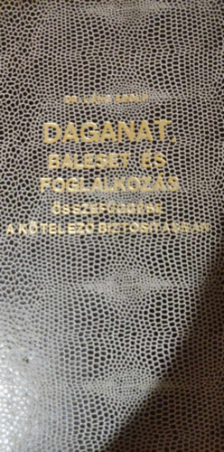 Láng Adolf dr. (szerk.) - Daganatm baleset és foglalkozás összefüggése a kötelező biztosításban