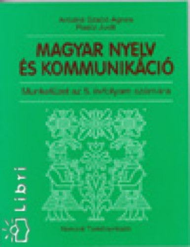 Antaln Szab gnes; Dr. Ratz Judit - Magyar nyelv s kommunikci. Munkafzet 5. vfolyam