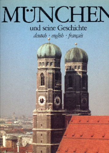 München und seine Geschichte - deutsch - english - francais