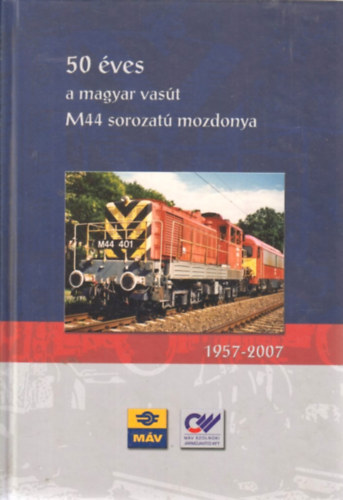 Csorba G�bor, Gombos Istv�n, Mesz�r Andr�s, Szab� J�nos - 50 �ves a magyar vas�t M44 sorozat� mozdonya