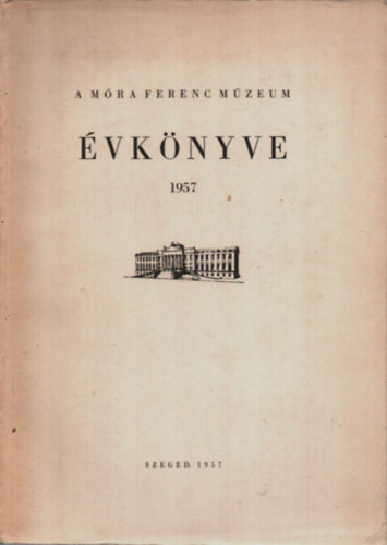 Blint Alajos (szerk.) - A Mra Ferenc Mzeum vknyve 1957