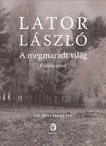 Lator Lszl - A megmaradt vilg - Emlkezsek (CD-mellklettel)